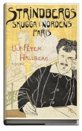 Strindbergs skugga i Nordens Paris av Ulf Peter Hallberg
